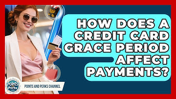 How Does A Credit Card Grace Period Affect Payments? - Points and Perks Channel