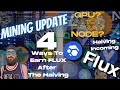 Mining Update - FLUX Halving Incoming - 4 Ways To Accumulate FLUX Before And After The Halving