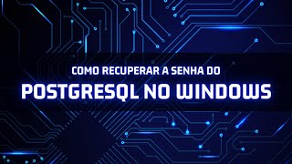 Information Como recuperar a senha do PostgreSQL no Windows Guide