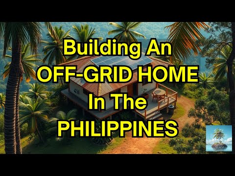 Building an Off-Grid Home in the Philippines