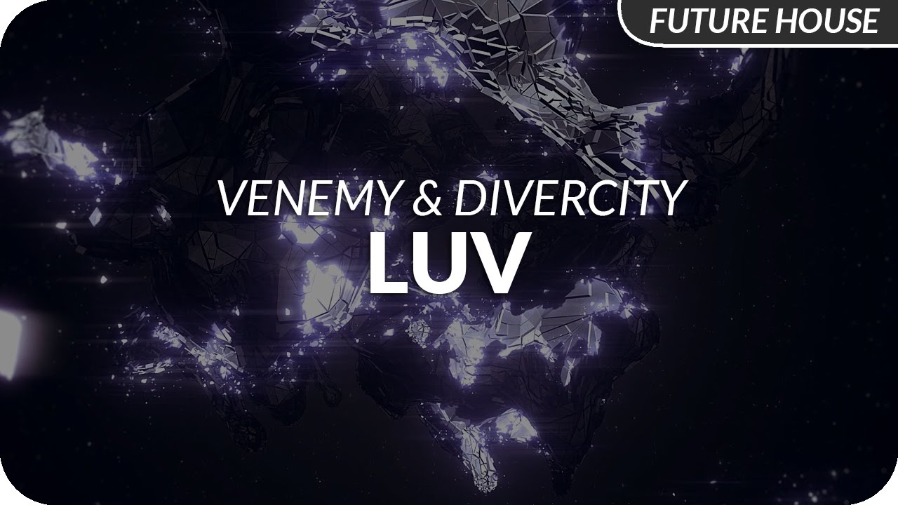 Watch Venemy & Divercity - LUV on YouTube Watch Venemy & Divercity - LUV on YouTube