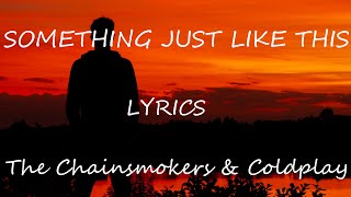 The Chainsmokers & Coldplay - Something Just Like This (Lyrics)