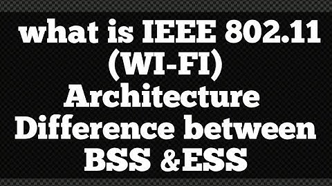 IEEE 802.11(wi-fi) , Architecture and difference between BSS &ESS