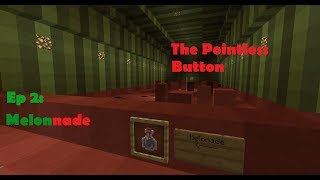 The Pointless Button Ep 2: Melonade