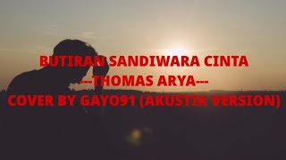 BUTIRAN SANDIWARA CINTA ---THOMAS ARYA--- (Lirik   Cover GAYO91 Akustik Version)
