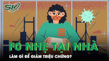 F0 Thể Nhẹ Tại Nhà Giảm Triệu Chứng Bằng Cách Nào? | SKĐS
