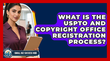What Is The USPTO And Copyright Office Registration Process? - Small Biz Success Hub
