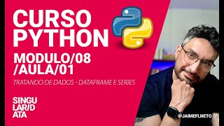 Curso Python - Módulo 08 - Aula 01 - Tratando Dados - DataFrame e Series