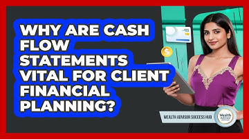 Why Are Cash Flow Statements Vital For Client Financial Planning? - Wealth Advisor Success Hub