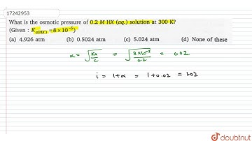 What is the osmotic pressure of 0.2 M HX (aq.) solution at 300 K ?