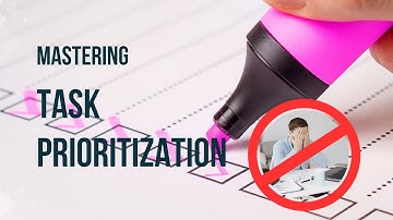 Mastering Task Prioritization: A Key to Productivity
