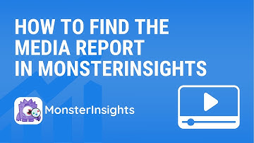 How to Find Your Media Report in MonsterInsights