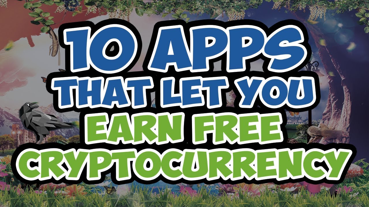 10 APPS That Let You Earn Free Cryptocurrency