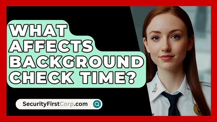 What Affects Background Check Time? - SecurityFirstCorp.com