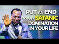 PUT AN END TO ANY SATANIC DOMINATION IN YOUR LIFE. 😀😀 - APOSTLE JOHN CHI