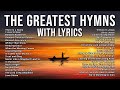 Hymns with Lyrics - The Greatest Hymns of All Time with On-Screen Lyrics! Praise and Worship Songs