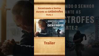 Filme gospel "Encontrando o Senhor durante as catástrofes" (Parte 2) (Trailer)
