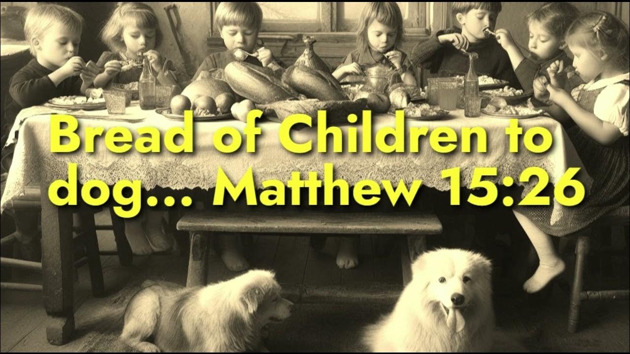 "Don’t Give the Children’s Bread to the Dogs" (Matthew 1526) Explained