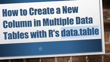 How to Create a New Column in Multiple Data Tables with R