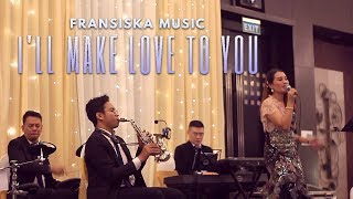 I'll Make Love to You - Boyz II Men - Fransiska Music cover