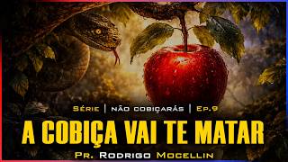 A cobiça vai te matar | Pastor Rodrigo Mocellin