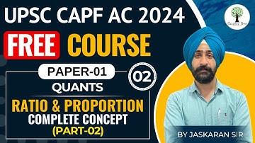 UPSC CAPF AC 2024 | FREE Course | PAPER-1 | Quants - Ratio & Proportion | Complete Concept | Class-2