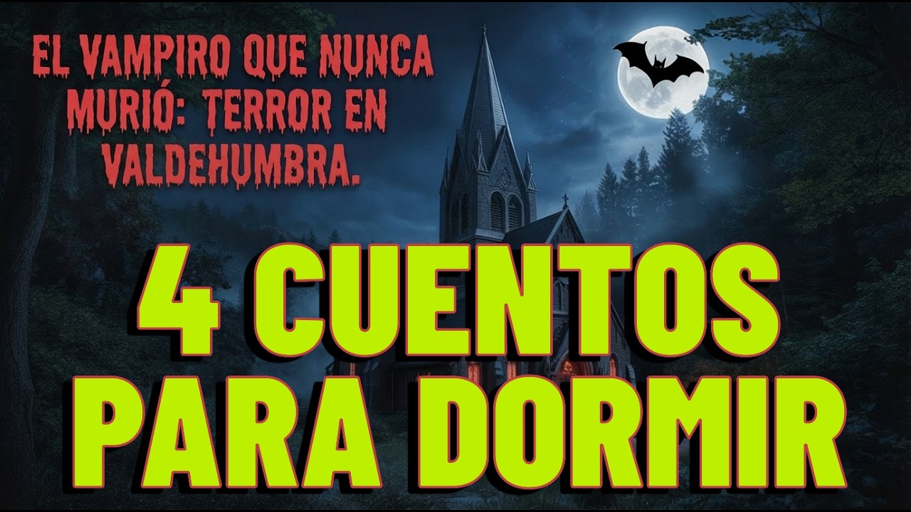 El Vampiro que Nunca Murió: Terror en Valdehumbra/4 CUENTOS PARA DORMIR