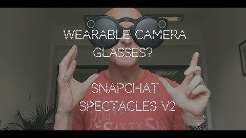 Wearable Camera Glasses? Snapchat Spectacles V2