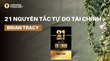 21 Nguyên Tắc Tự Do Tài Chính sách của Brian Tracy | Vuhoang.Podcast