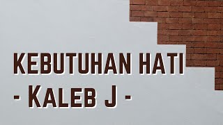 Kaleb J - Kebutuhan Hati | Lirik Lagu