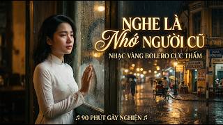 Nhạc Vàng Xưa Hay Nhất 2026 – Bolero Trữ Tình Buồn Nghe Là Nhớ Người Cũ (Full Playlist)
