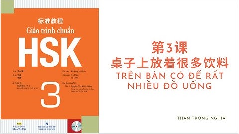 Giáo trình tiêu chuẩn HSK3 | Bài 3：桌子上放着很多饮料 ｜ Trên bàn có để rất nhiều đồ uống