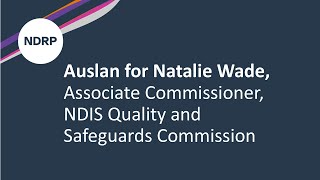 Auslan for Natalie Wade, Associate Commissioner, NDIS Quality and Safeguards Commission