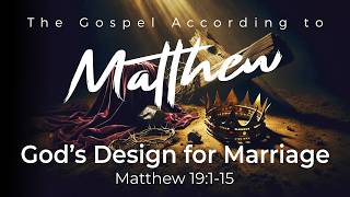 God's Design for Marriage • Matthew 19:1-15