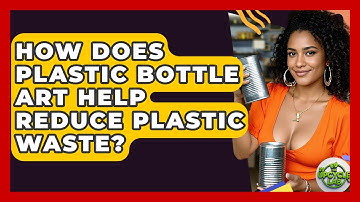 How Does Plastic Bottle Art Help Reduce Plastic Waste? - The Upcycle Lab