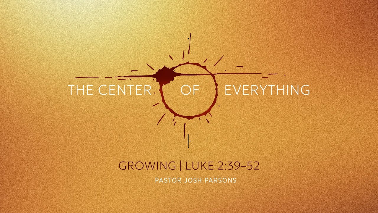 THE CENTER OF EVERYTHING | Growing — 9:00 Service - YouTube
