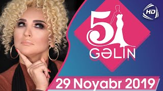 5 Gəlin (29.11.2019)