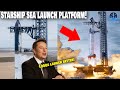 Elon Musk just revealed &quot;Starship Ocean launch platform&quot;...