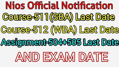 NIOS D.ELED OFFICIAL INFORMATION ABOUT SBA,WAB, ASSIGNMENT COURSE 504,505 SUBMISSION EXAM LAST DATE.