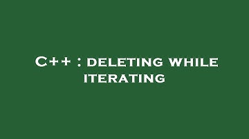 C++ : deleting while iterating