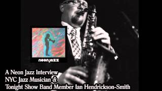 Video thumbnail of "A Neon Jazz Interview with NYC Jazz Musician & Tonight Show Band Member Ian Hendrickson-Smith"