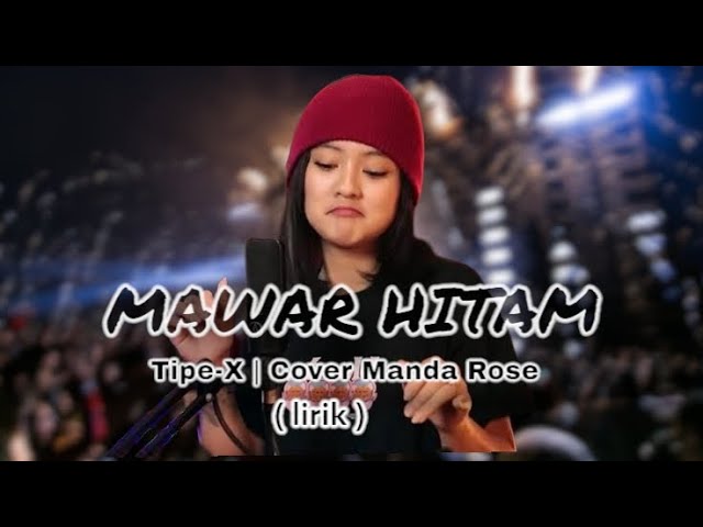 Cover Lagu Manda Rose MAWAR HITAM | Tipe-x | Lirik | 2⁰²4 class=