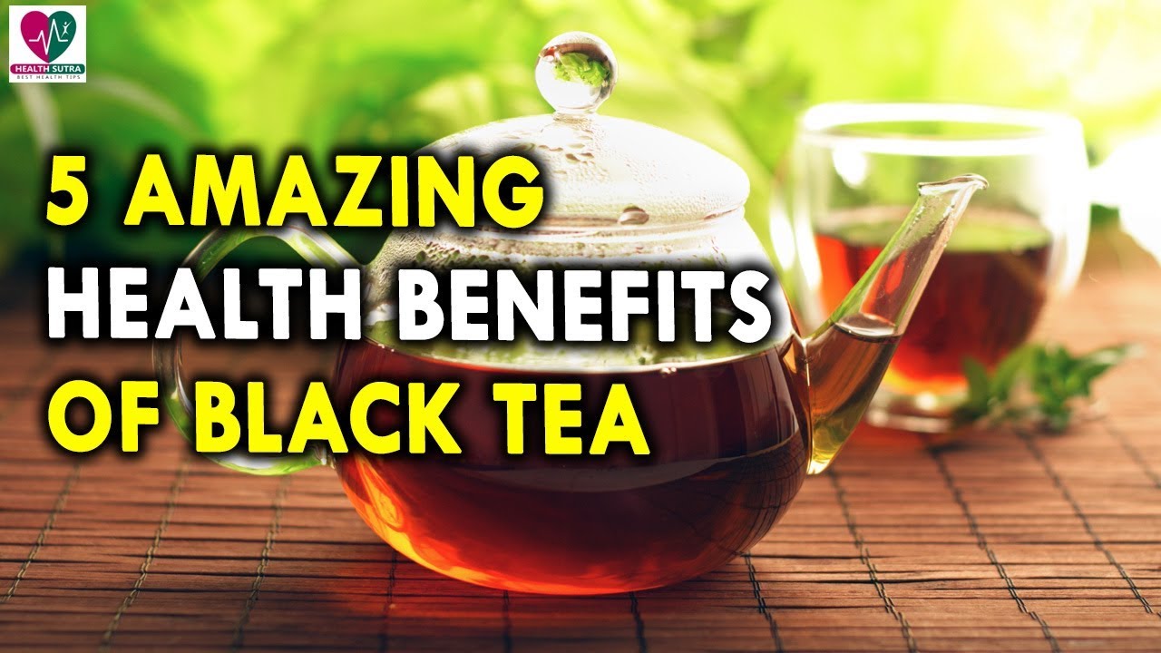 5 Amazing Health Benefits of Black Tea - Health Benefits of Drinking Teas fitland