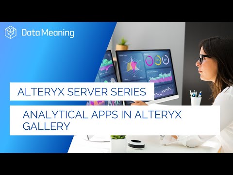 Alteryx Server Webinar Series 2021 | Analytical Apps in Alteryx Gallery