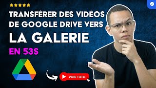 Comment TRANSFÉRER des VIDÉOS de GOOGLE DRIVE vers la GALERIE ANDROID et IPHONE en 53 S
