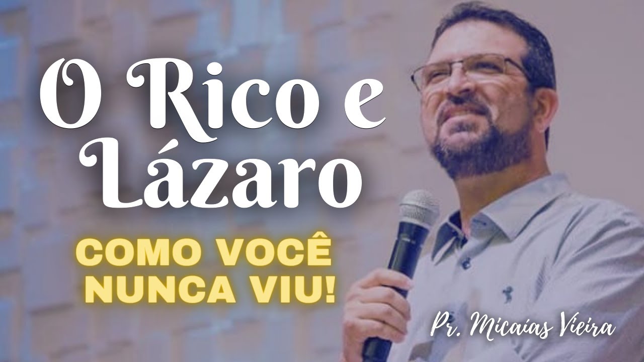 O RICO E LÁZARO  COMO VOCÊ NUNCA VIU! - Pr. Micaías Vieira