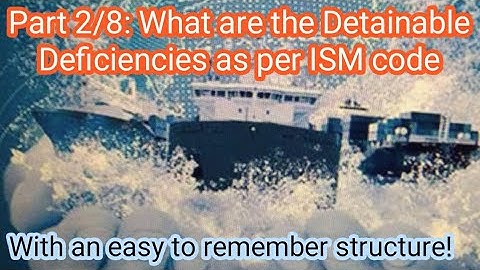 Part 2/8: What are the Detainable Deficiencies as per ISM code? With an easy to remember structure!