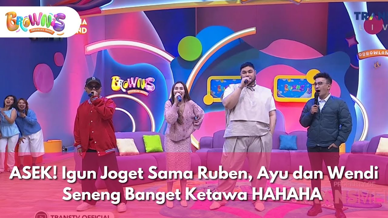 [FULL] ASEK! Igun Joget Sama Ruben, Ayu dan Wendi Seneng Banget Ketawa HAHAHA - BROWNIS (10/12/25)