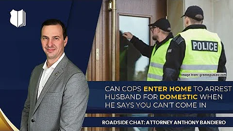 Ep. #283: Can Cops Enter Home to Arrest Husband for Domestic When He Says You Can’t Come In?
