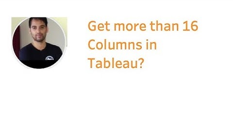 Get more than 16 columns in Tableau ?